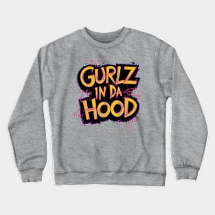 Gurlz In Da Hood Crewneck Sweatshirt